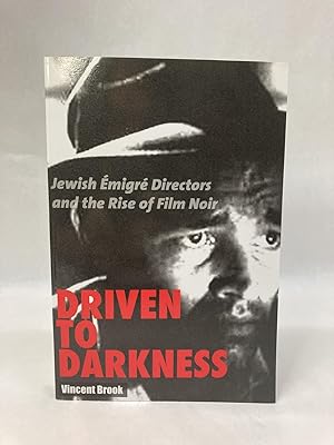 Seller image for DRIVEN TO DARKNESS: JEWISH EMIGRE DIRECTORS AND THE RISE OF FILM NOIR for sale by Atlanta Vintage Books