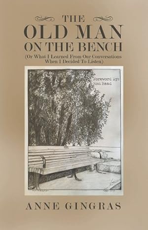 Seller image for Old Man on the Bench : Or What I Learned from Our Conversations When I Decided to Listen for sale by GreatBookPrices