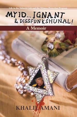 Seller image for My Id Y Ignant & Dissfunkshunal! : Life in the Yahweh Cult and the Witness Protection Program for sale by GreatBookPrices