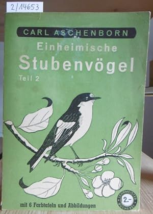 Seller image for Einheimische Stubenvgel. Teil 2. for sale by Versandantiquariat Trffelschwein