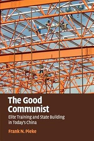 Seller image for Good Communist : Elite Training and State Building in Today's China for sale by GreatBookPrices