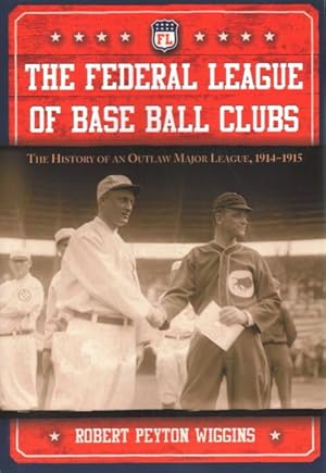 Seller image for Federal League of Base Ball Clubs : The History of an Outlaw Major League, 1914-1915 for sale by GreatBookPrices