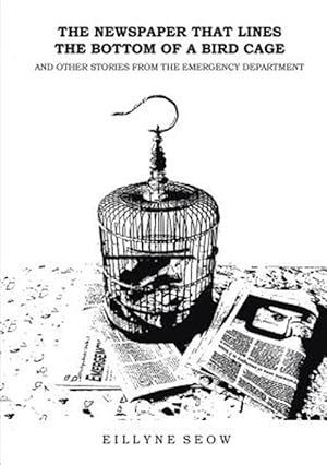 Seller image for The Newspaper That Lines the Bottom of a Bird Cage and Other Stories From the Emergency Department for sale by GreatBookPrices