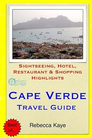 Bild des Verkufers fr Cape Verde Travel Guide : Sightseeing, Hotel, Restaurant & Shopping Highlights zum Verkauf von GreatBookPrices