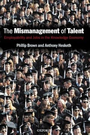 Bild des Verkufers fr The Mismanagement of Talent: Employability and Jobs in the Knowledge Economy zum Verkauf von WeBuyBooks