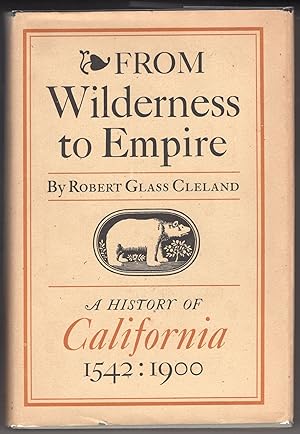 From Wilderness to Empire; A History of California, 1542-1900