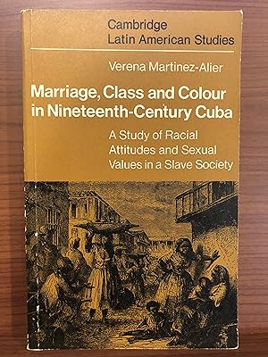 Image du vendeur pour Marriage, Class and Colour in Nineteenth Century Cuba: A Study of Racial Attitudes and Sexual Values in a Slave Society (Cambridge Latin American Studies, Series Number 17) mis en vente par Rosario Beach Rare Books