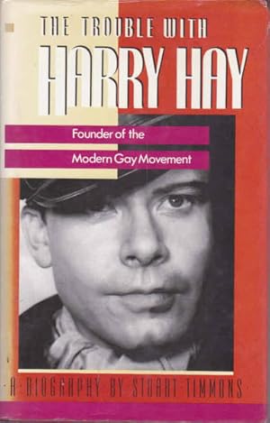 Seller image for The Trouble With Harry Hay: Founder of the Modern Gay Movement for sale by Goulds Book Arcade, Sydney