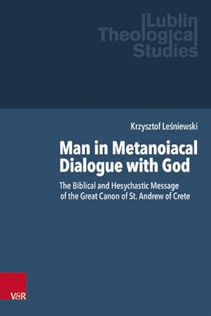 Bild des Verkufers fr Man in Metanoiacal Dialogue with God : The Biblical and Hesychastic Message of the Great Canon of St. Andrew of Crete zum Verkauf von AHA-BUCH GmbH