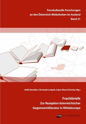 Bild des Verkufers fr Frachtbriefe : Zur Rezeption sterreichischer Gegenwartsliteratur in Mitteleuropa zum Verkauf von AHA-BUCH GmbH