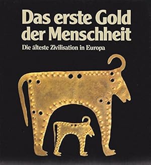 Seller image for Das erste Gold der Menschheit. Die lteste Zivilisation in Europa. for sale by Gabis Bcherlager