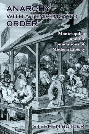 Imagen del vendedor de Anarchy with a tendency to order : Montesquieu and the foundations of modern liberty a la venta por AHA-BUCH GmbH