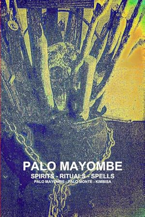 Seller image for PALO MAYOMBE SPIRITS - RITUALS - SPELLS PALO MAYOMBE - PALO MONTE - KIMBISA for sale by AHA-BUCH GmbH