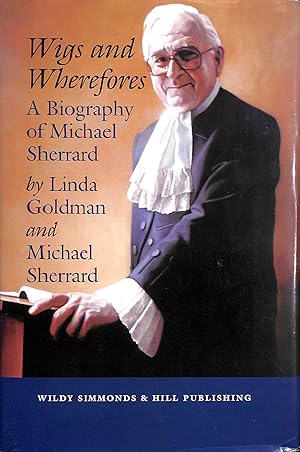 Bild des Verkufers fr Wigs and Wherefores: A Biography of Michael Sherrard QC zum Verkauf von M Godding Books Ltd