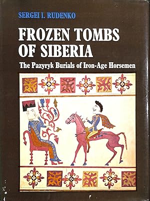 Imagen del vendedor de Frozen Tombs of Siberia: Pazyryk Burials of Iron-age Horsemen a la venta por M Godding Books Ltd