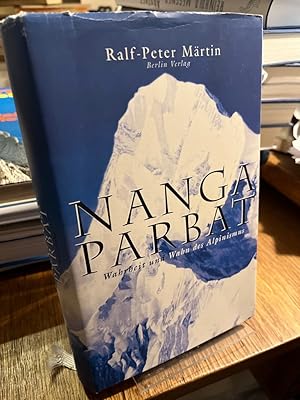 Nanga Parbat. Wahrheit und Wahn des Alpinismus.