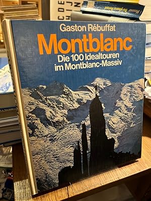 Montblanc. Die 100 Idealtouren im Montblanc-Massiv. Aus dem Französischen von Konrad Kirch unter ...