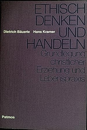 Bild des Verkufers fr Ethisch denken und handeln : Grundlegung christl. Erziehung u. Lebenspraxis. zum Verkauf von books4less (Versandantiquariat Petra Gros GmbH & Co. KG)