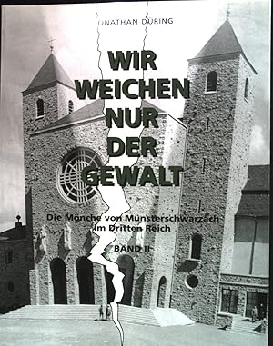 Bild des Verkufers fr Wir weichen nur der Gewalt; Die Mnche von Msterschwarzach im dritten Reich; Halbbd. 2., Die Mnche von Msterschwarzach in der Zeit der Aufhebung bis zum Zusammenbruch der NS-Herrschaft zum Verkauf von books4less (Versandantiquariat Petra Gros GmbH & Co. KG)