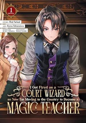 Seller image for I Got Fired as a Court Wizard so Now I'm Moving to the Country to Become a Magic Teacher (Manga) Vol. 1 (Paperback) for sale by CitiRetail