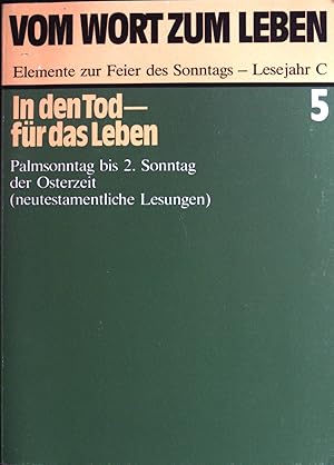 Bild des Verkufers fr In den Tod, fr das Leben : Palmsonntag bis 2. Sonntag der Osterzeit. Vom Wort zum Leben; Teil: Lesejahr C, 5 zum Verkauf von books4less (Versandantiquariat Petra Gros GmbH & Co. KG)