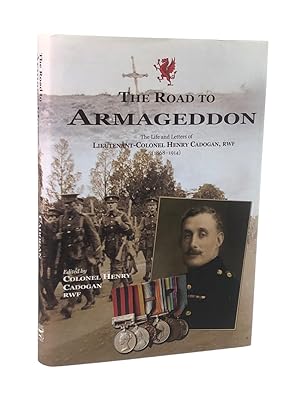 Road to Armageddon: The Life and Letters of Lieutenant-Colonel Henry Cadogan, RWF (1868-1914)