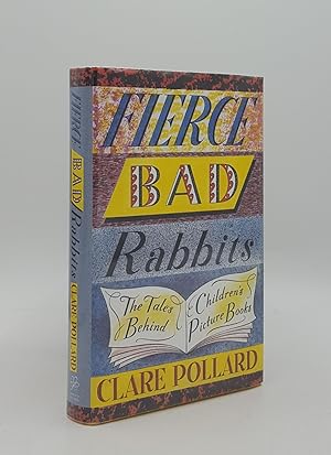 Bild des Verkufers fr FIERCE BAD RABBITS The Tales Behind Children's Picture Books zum Verkauf von Rothwell & Dunworth (ABA, ILAB)