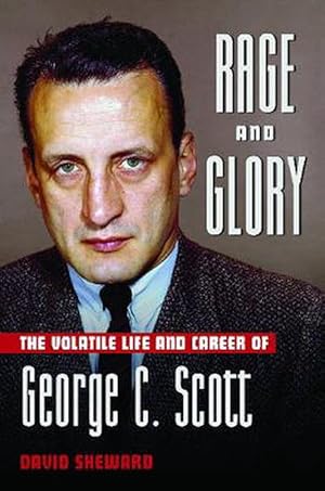 Seller image for Rage and Glory: The Volatile Life and Career of George C. Scott (Hardcover) for sale by Grand Eagle Retail
