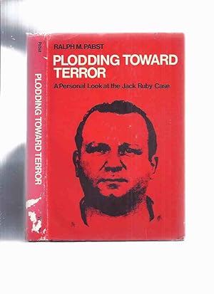 Plodding Toward Terror: A Personal Look at the Jack Ruby Case ---a Signed Copy ( JFK / John F Ken...