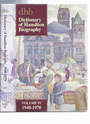 Seller image for SIGNED: Dictionary of Hamilton Biography -Volume iv - 1940 to 1970 ( Book 4 )( Ontario Local History )( vol. Four ) for sale by Leonard Shoup