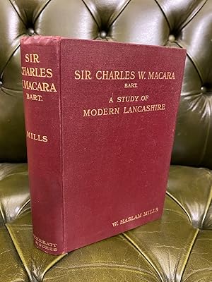 Sir Charles W. Macara, Bart.: A Study of Modern Lancashire