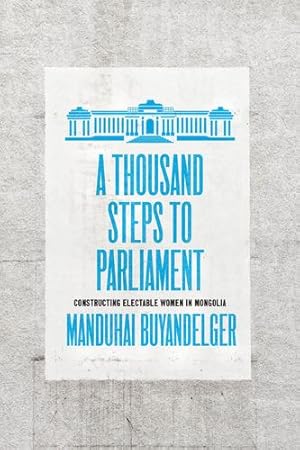 Immagine del venditore per A Thousand Steps to Parliament: Constructing Electable Women in Mongolia by Buyandelger, Manduhai [Paperback ] venduto da booksXpress