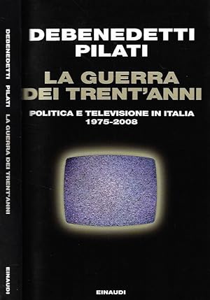 Bild des Verkufers fr La guerra dei trent'anni Politica e televisione in Italia 1975 - 2008 zum Verkauf von Biblioteca di Babele