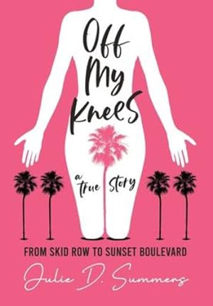 Image du vendeur pour Off My Knees: From Skid Row to Sunset Boulevard by Summers, Julie D [Hardcover ] mis en vente par booksXpress