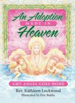 Image du vendeur pour An Adoption Made in Heaven: Amy Angel Goes Home by Lockwood, Kathleen [Hardcover ] mis en vente par booksXpress