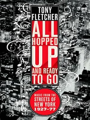 Seller image for All Hopped Up and Ready to Go: Music from the Streets of New York 1927â  77 by Fletcher, Tony [Paperback ] for sale by booksXpress
