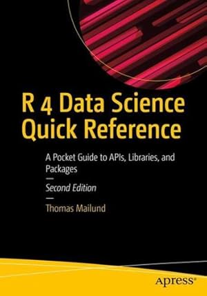 Seller image for R 4 Data Science Quick Reference: A Pocket Guide to APIs, Libraries, and Packages by Mailund, Thomas [Paperback ] for sale by booksXpress