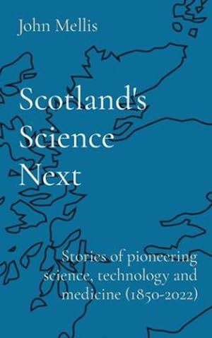 Seller image for Scotland's Science Next: Stories of pioneering science, technology and medicine (1850-2022) by Mellis, John [Hardcover ] for sale by booksXpress