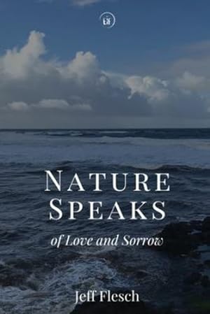 Imagen del vendedor de Nature Speaks of Love and Sorrow: Poems by Jeff Flesch [Soft Cover ] a la venta por booksXpress