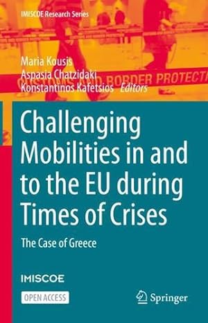 Image du vendeur pour Challenging Mobilities in and to the EU during Times of Crises: The Case of Greece (IMISCOE Research Series) [Hardcover ] mis en vente par booksXpress