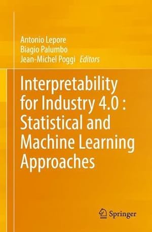 Imagen del vendedor de Interpretability for Industry 4.0 : Statistical and Machine Learning Approaches [Paperback ] a la venta por booksXpress