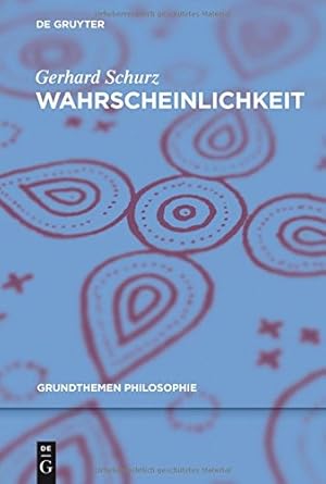 Imagen del vendedor de Wahrscheinlichkeit (Grundthemen Philosophie) (German Edition) by Schurz, Gerhard [Paperback ] a la venta por booksXpress