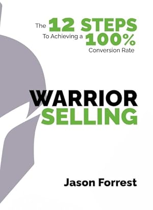 Imagen del vendedor de Warrior Selling : The 12 Steps to Achieving a 100% Conversion Rate a la venta por GreatBookPrices