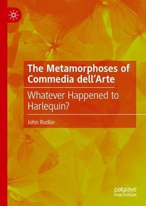 Immagine del venditore per The Metamorphoses of Commedia dellâ  Arte: Whatever Happened to Harlequin? by Rudlin, John [Hardcover ] venduto da booksXpress