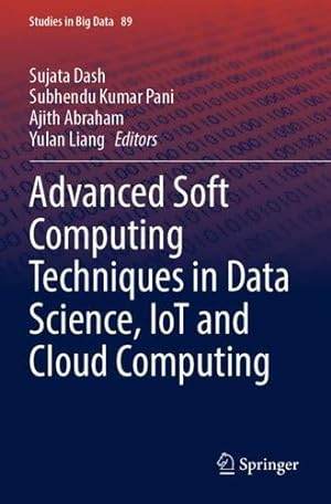 Seller image for Advanced Soft Computing Techniques in Data Science, IoT and Cloud Computing (Studies in Big Data, 89) [Paperback ] for sale by booksXpress
