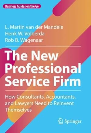 Image du vendeur pour The New Professional Service Firm: How Consultants, Accountants, and Lawyers Need to Reinvent Themselves (Business Guides on the Go) by van der Mandele, L. Martin, Volberda, Henk W., Wagenaar, Rob B. [Hardcover ] mis en vente par booksXpress