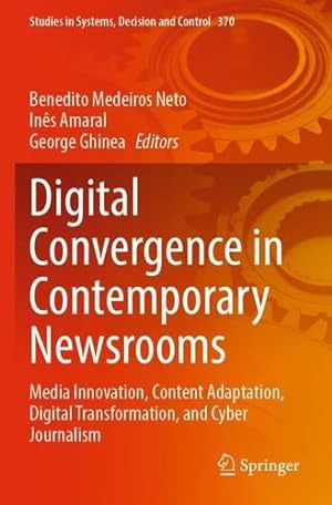 Image du vendeur pour Digital Convergence in Contemporary Newsrooms: Media Innovation, Content Adaptation, Digital Transformation, and Cyber Journalism (Studies in Systems, Decision and Control, 370) [Paperback ] mis en vente par booksXpress