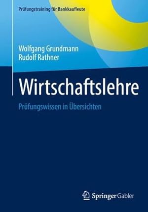 Seller image for Wirtschaftslehre: Pr ¼fungswissen in   bersichten (Pr ¼fungstraining f ¼r Bankkaufleute) (German Edition) by Grundmann, Wolfgang, Rathner, Rudolf [Paperback ] for sale by booksXpress