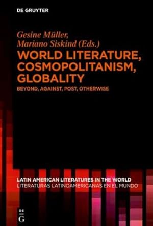 Bild des Verkufers fr World Literature, Cosmopolitanism, Globality: Beyond, Against, Post, Otherwise (Latin American Literatures In The World / Literaturas Latino) (Latin . Literaturas Latinoamericanas En El Mundo, 4) [Hardcover ] zum Verkauf von booksXpress