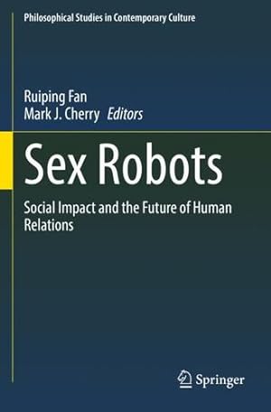 Seller image for Sex Robots: Social Impact and the Future of Human Relations (Philosophical Studies in Contemporary Culture, 28) [Paperback ] for sale by booksXpress